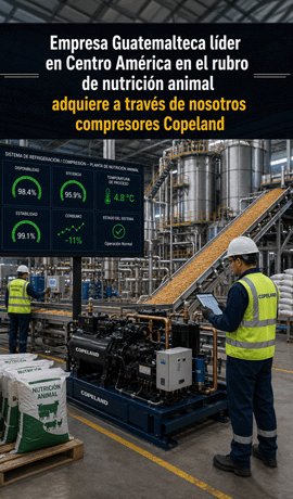 Empresa guatemalteca líder en Centroamérica en nutrición animal adquiere compresores Copeland a través de nosotros